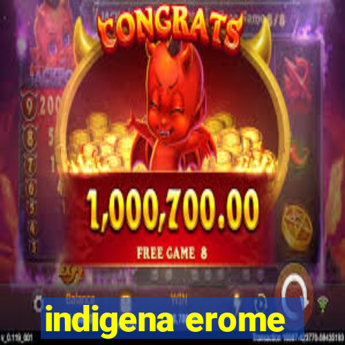 indigena erome